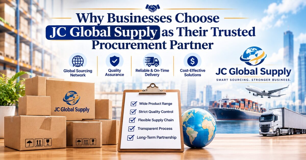 Why Businesses Choose JC Global Supply as Their Trusted Procurement Partner
